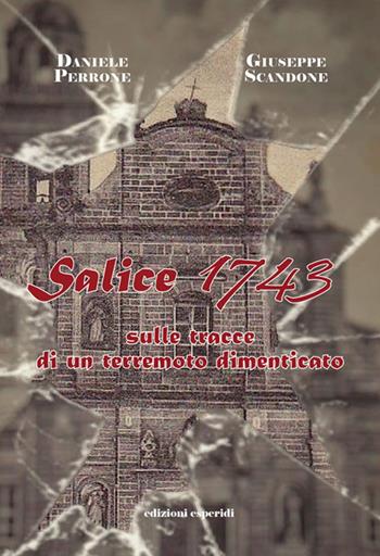 Salice 1743. Sulle tracce di un terremoto dimenticato - Daniele Perrone, Giuseppe Scandone - Libro Esperidi 2022 | Libraccio.it