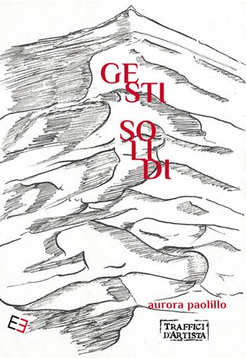 Gesti solidi. Ediz. illustrata - Aurora Paolillo - Libro Esperidi 2024, Traffici d'artista | Libraccio.it