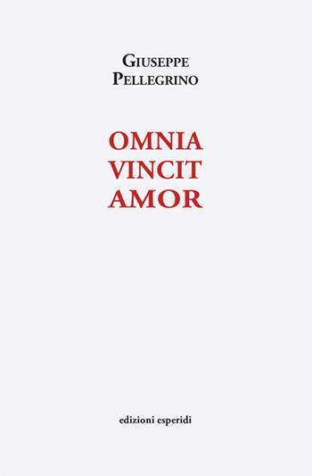 Omnia vincit amor - Giuseppe Pellegrino - Libro Esperidi 2022 | Libraccio.it