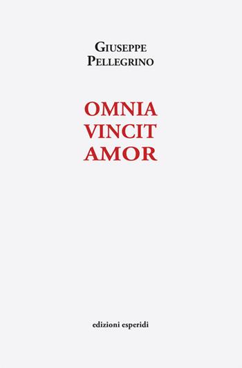 Omnia vincit amor - Giuseppe Pellegrino - Libro Esperidi 2022 | Libraccio.it