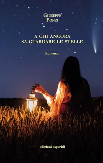 A chi ancora sa guardare le stelle - Giuseppe Ponzi - Libro Esperidi 2022 | Libraccio.it