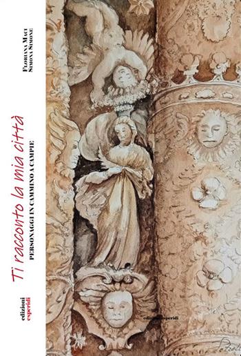 Ti racconto la mia città. Personaggi in cammino a Campie - Simona Simone, Floriana Maci - Libro Esperidi 2023 | Libraccio.it