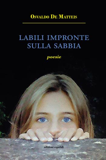 Labili impronte sulla sabbia. Poesie - Osvaldo De Matteis - Libro Esperidi 2023 | Libraccio.it