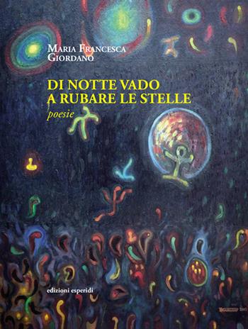 E di notte vado a rubare le stelle - Maria Francesca Giordano - Libro Esperidi 2023 | Libraccio.it