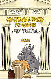 Con Ottavio a spasso per Aquinum. Guida per piccoli, grandi e rinoceronti