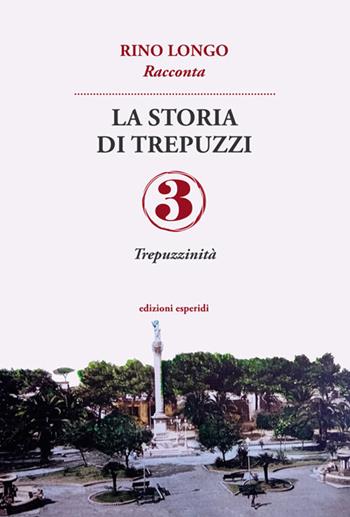 La storia di Trepuzzi. Vol. 3 - Rino Longo - Libro Esperidi 2023 | Libraccio.it