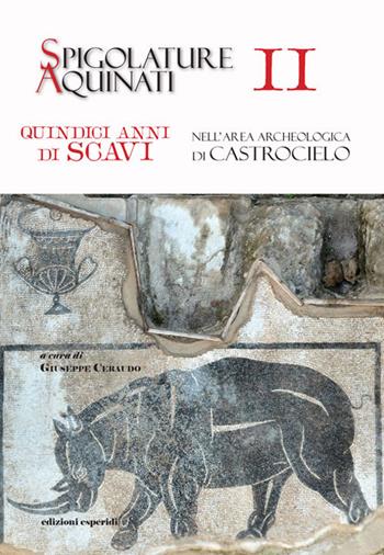Spigolature Aquinati. Quindici anni di scavi nell'area archeologica di Castrocielo. Vol. 2  - Libro Esperidi 2024 | Libraccio.it