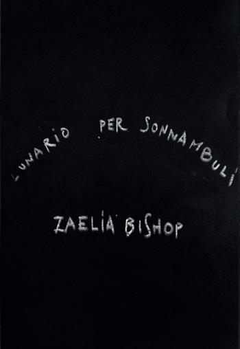 Lunario per sonnambuli - Zaelia Bishop - Libro Esperidi 2025, Traffici d'artista | Libraccio.it