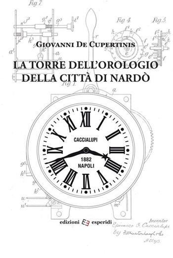 La torre dell'orologio della città di Nardò - Giovanni De Cupertinis - Libro Esperidi 2025 | Libraccio.it