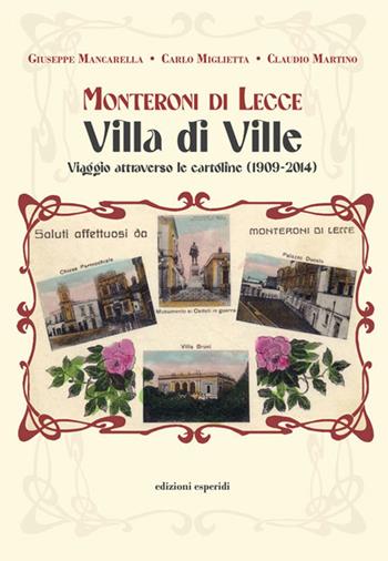 Monteroni di Lecce. Villa di Ville. Viaggio attraverso le cartoline (1909-2014) - Giuseppe Mancarella, Carlo Miglietta, Claudio Martino - Libro Esperidi 2025 | Libraccio.it