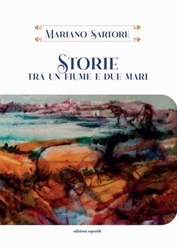 Storie tra un fiume e due mari - Mariano Sartore - Libro Esperidi 2025 | Libraccio.it