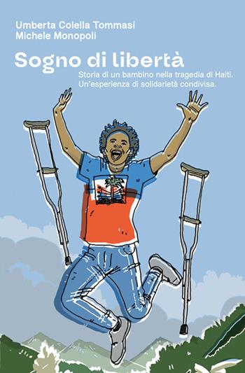 Sogno di libertà. Storia di un bambino nella tragedia di Haiti. Un'esperienza di solidarietà condivisa - Umberta Colella Tommasi, Michele Monopoli - Libro Esperidi 2025 | Libraccio.it