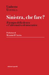 Sinistra, che fare? Il tempo della destra e l'alternativa democratica
