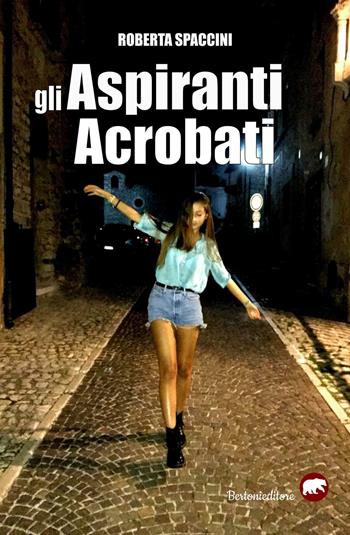 Gli aspiranti acrobati - Roberta Spaccini - Libro Bertoni 2019 | Libraccio.it