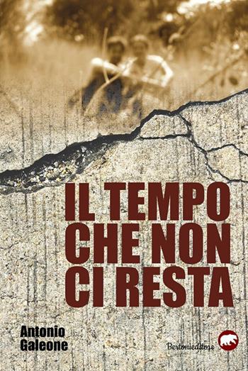 Il tempo che non ci resta - Antonio Galeone - Libro Bertoni 2019 | Libraccio.it