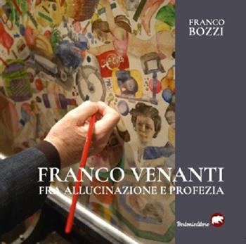 Franco Venanti fra allucinazione e profezia. Ediz. illustrata - Franco Bozzi - Libro Bertoni 2019 | Libraccio.it