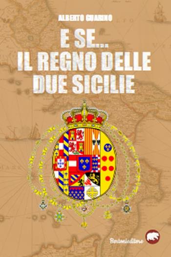 E se... il Regno delle due Sicilie - Alberto Guarino - Libro Bertoni 2019 | Libraccio.it