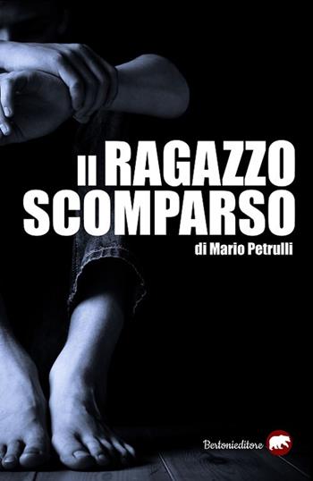Il ragazzo scomparso - Mario Petrulli - Libro Bertoni 2019 | Libraccio.it