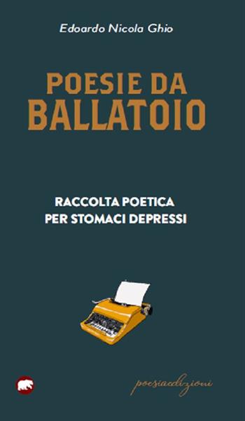 Poesie da ballatoio. Raccolta poetica per stomaci depressi - Edoardo Nicola Ghio - Libro Bertoni 2019 | Libraccio.it