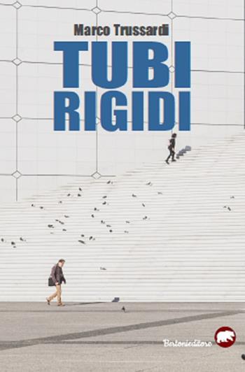 Tubi rigidi - Marco Trussardi - Libro Bertoni 2019 | Libraccio.it