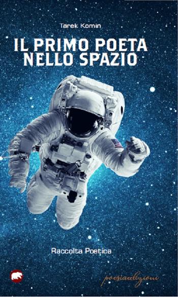 Il primo poeta nello spazio - Tarek Komin - Libro Bertoni 2019 | Libraccio.it