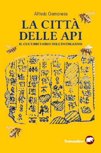 La città delle api. Il cucurbitario dell'intimanno - Alfredo Cremonese - Libro Bertoni 2019 | Libraccio.it