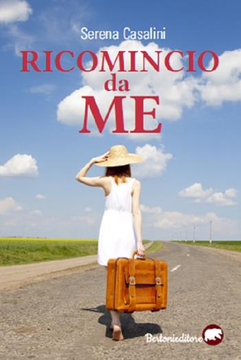 Ricomincio da me - Serena Casalini - Libro Bertoni Editore 2019 | Libraccio.it