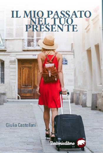 Il mio passato nel tuo presente - Giulia Castellani - Libro Bertoni 2019 | Libraccio.it
