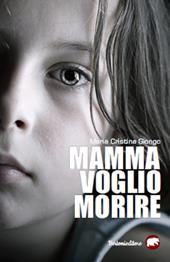 Mamma voglio morire  - Maria Cristina Giongo Libro - Libraccio.it