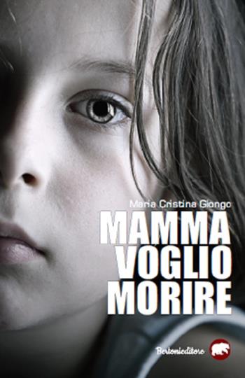 Mamma voglio morire - Maria Cristina Giongo - Libro Bertoni 2020 | Libraccio.it