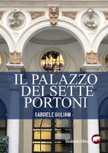 Il palazzo dei sette portoni - Gabriele Giuliani - Libro Bertoni 2020 | Libraccio.it