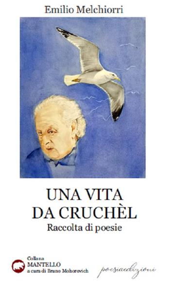 Una vita da Cruchèl - Emilio Melchiorri - Libro Bertoni 2020, Il mantello | Libraccio.it