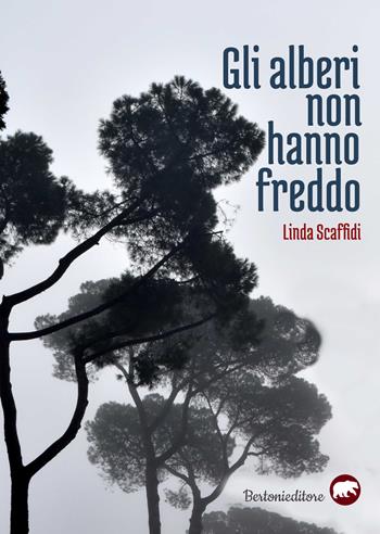 Gli alberi non hanno freddo - Linda Scaffidi - Libro Bertoni 2020 | Libraccio.it