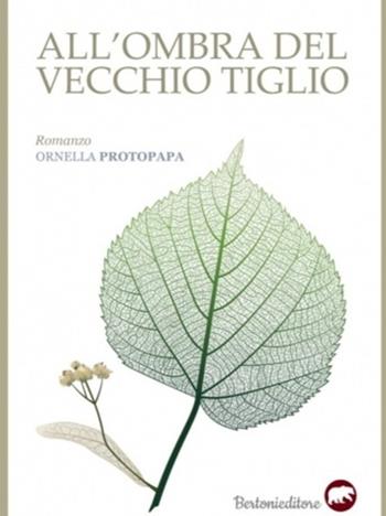 All'ombra del vecchio tiglio - Ornella Protopapa - Libro Bertoni 2020 | Libraccio.it