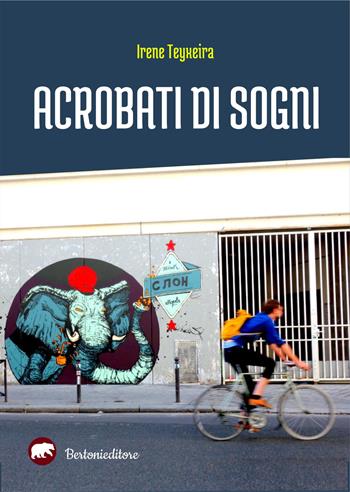 Acrobati di sogni - Irene Teyxeira - Libro Bertoni 2020 | Libraccio.it