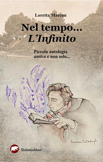 Nel tempo... L'infinito. Piccola antologia antica e non solo... - Loretta Marcon - Libro Bertoni 2020 | Libraccio.it