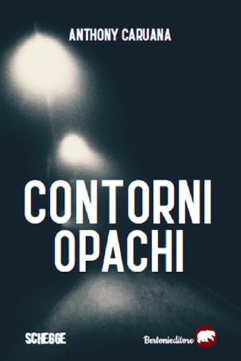 Contorni opachi - Anthony Caruana - Libro Bertoni 2020, Schegge | Libraccio.it