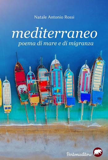Mediterraneo. Poema di mare e migranza - Natale Antonio Rossi - Libro Bertoni 2020 | Libraccio.it