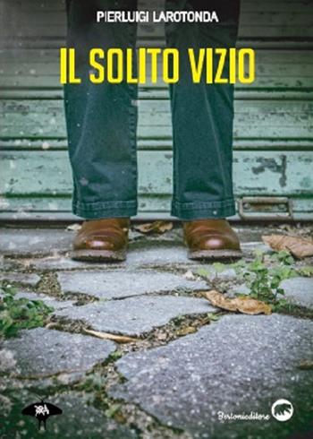 Il solito vizio - Pierluigi Larotonda - Libro Bertoni 2020, Ira | Libraccio.it