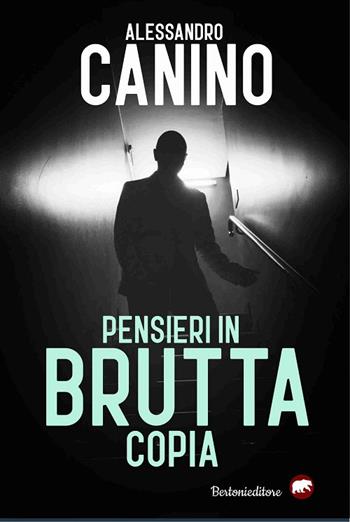 Pensieri in brutta copia - Alessandro Canino - Libro Bertoni 2021 | Libraccio.it