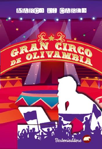 Gran circo de Olivambia - Marco Di Carlo - Libro Bertoni 2021, Narrativa | Libraccio.it