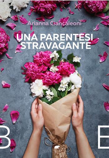 Una parentesi stravagante - Arianna Ciancaleoni - Libro Bertoni 2021 | Libraccio.it