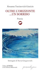 Oltre l'orizzonte... un sorriso. Versi sulle sponde dell’Adriatico mare (1995-2019)