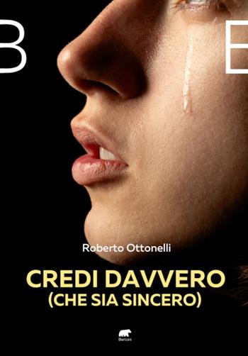 Credi davvero (che sia sincero) - Roberto Ottonelli - Libro Bertoni 2021 | Libraccio.it