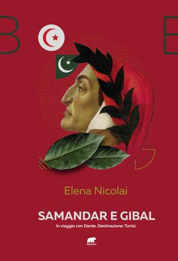 Samandar e Gibal. In viaggio con Dante. Destinazione: Tunisi - Elena Nicolai - Libro Bertoni Editore 2021 | Libraccio.it