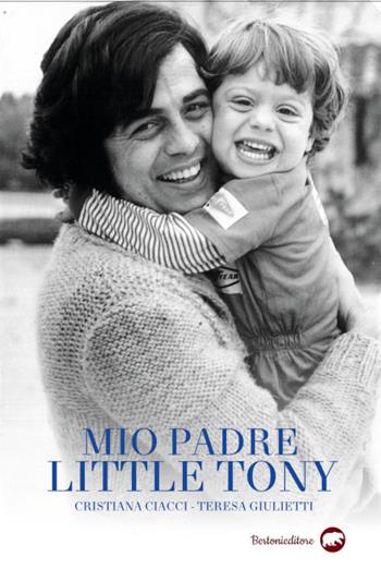 Mio padre Little Tony - Cristiana Ciacci, Teresa Giulietti - Libro Bertoni 2021 | Libraccio.it