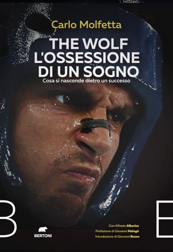 The Wolf l'ossessione di un sogno. Cosa si nasconde dietro un successo - Carlo Molfetta - Libro Bertoni 2021 | Libraccio.it