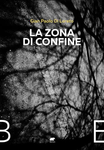 La zona di confine - Gian Paolo Di Loreto - Libro Bertoni 2021 | Libraccio.it