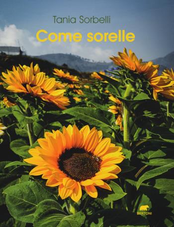 Come sorelle - Tania Sorbelli - Libro Bertoni Editore 2021 | Libraccio.it