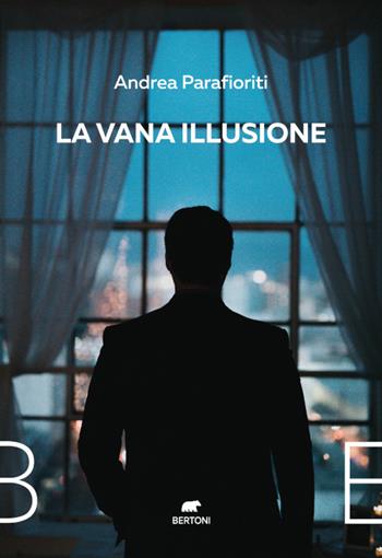 La vana illusione - Andrea Parafioriti - Libro Bertoni 2021 | Libraccio.it
